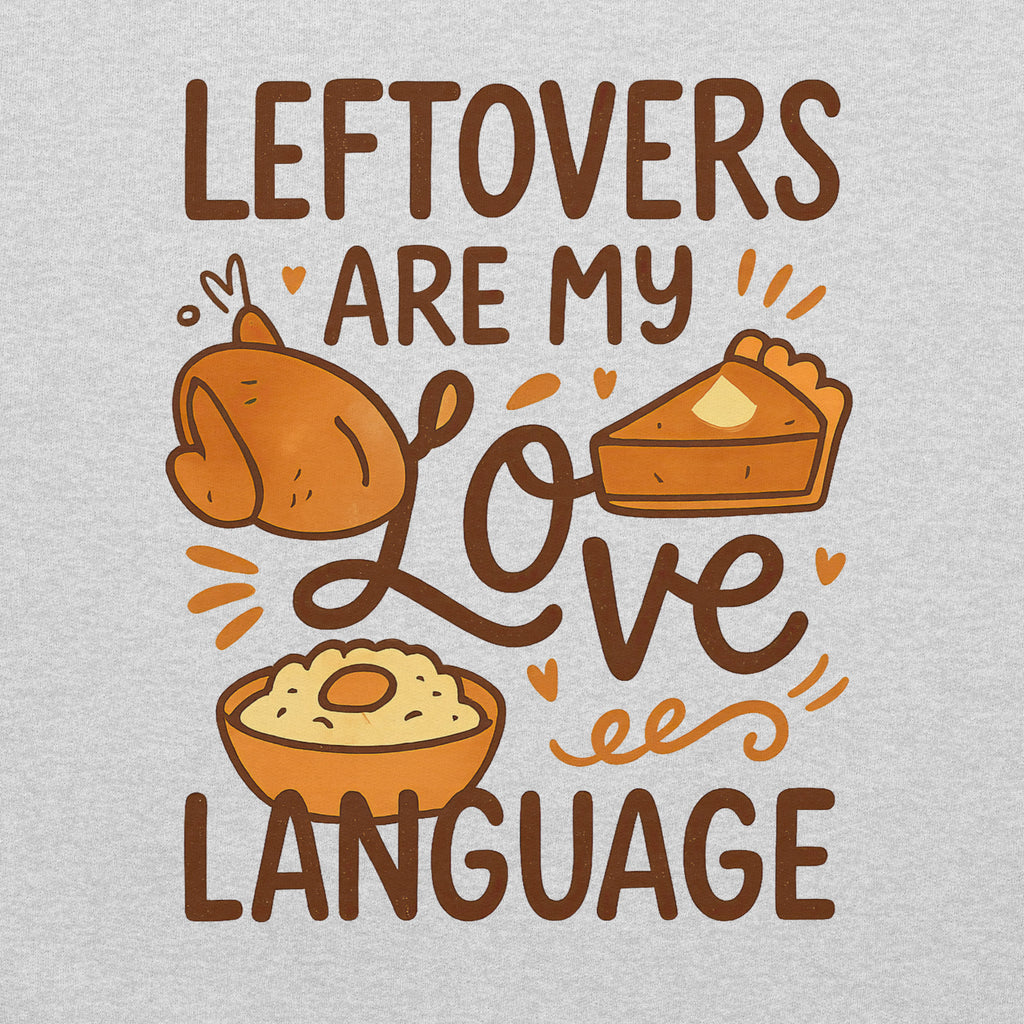 Back/detail view of Leftovers Are My Love Language – Funny Thanksgiving Crewneck graphic sweatshirt
