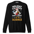 Front/product view of Holiday Calories Don’t Count – It’s Science! Unisex Premium Sweatshirt graphic sweatshirt
