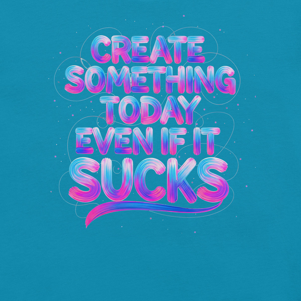 Back/detail view of Create Something Today Even If It Sucks graphic T-shirt