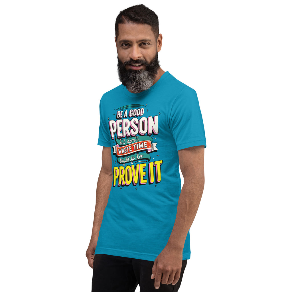 Back/detail view of Be a Good Person (Don’t Waste Time Trying to Prove It) graphic T-shirt