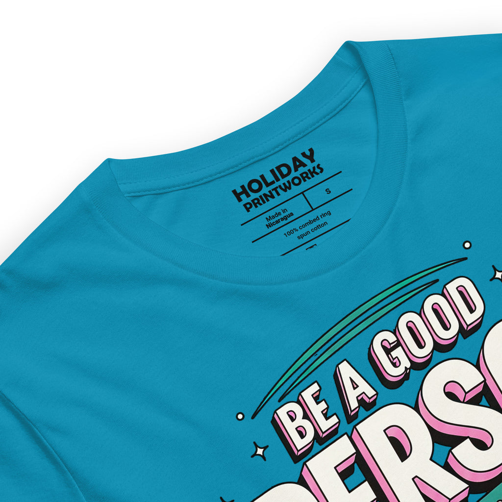 Back/detail view of Be a Good Person (Don’t Waste Time Trying to Prove It) graphic T-shirt