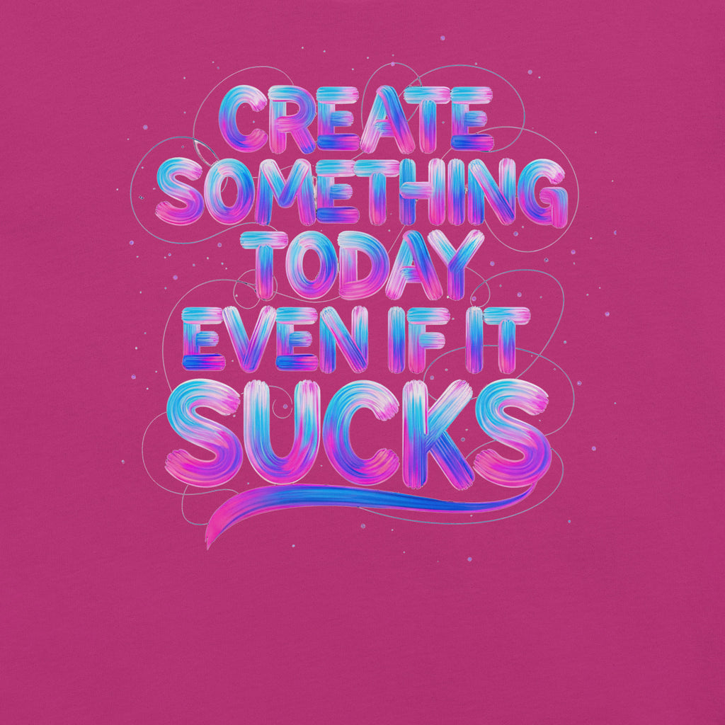 Back/detail view of Create Something Today Even If It Sucks graphic T-shirt