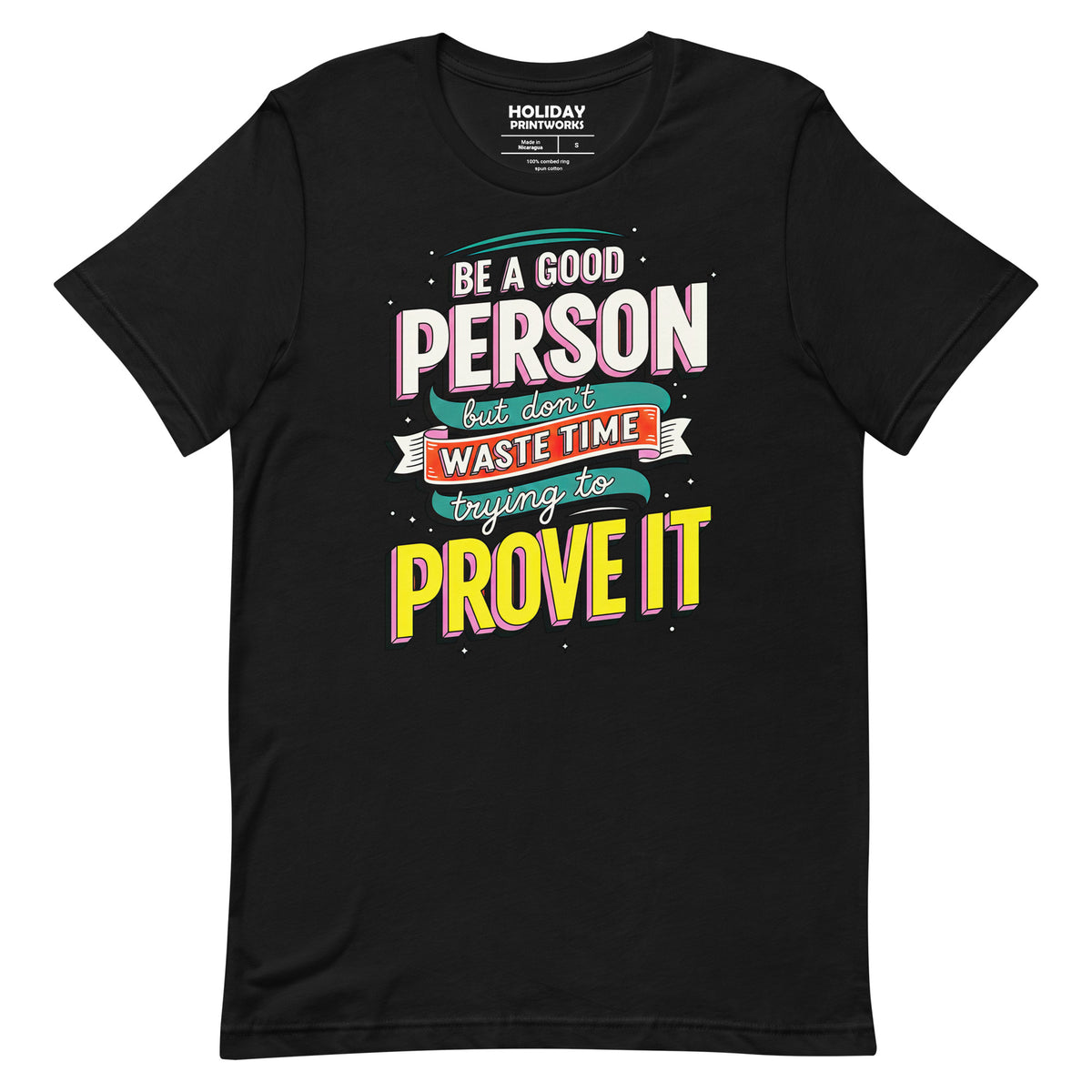 Front/product view of Be a Good Person (Don’t Waste Time Trying to Prove It) graphic T-shirt