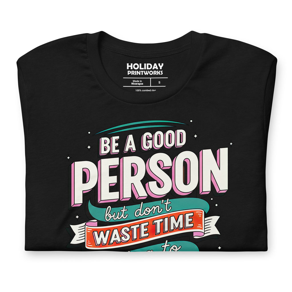 Back/detail view of Be a Good Person (Don’t Waste Time Trying to Prove It) graphic T-shirt