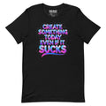 Front/product view of Create Something Today Even If It Sucks graphic T-shirt
