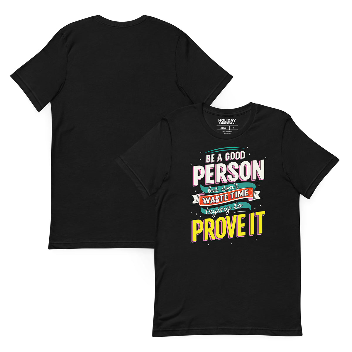 Back/detail view of Be a Good Person (Don’t Waste Time Trying to Prove It) graphic T-shirt