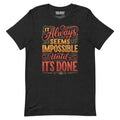 Front/product view of It Always Seems Impossible Until It’s Done graphic T-shirt