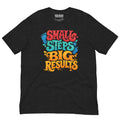 Front/product view of Small Steps Big Results – Unisex Staple T-Shirt (Motivation Quote) graphic T-shirt