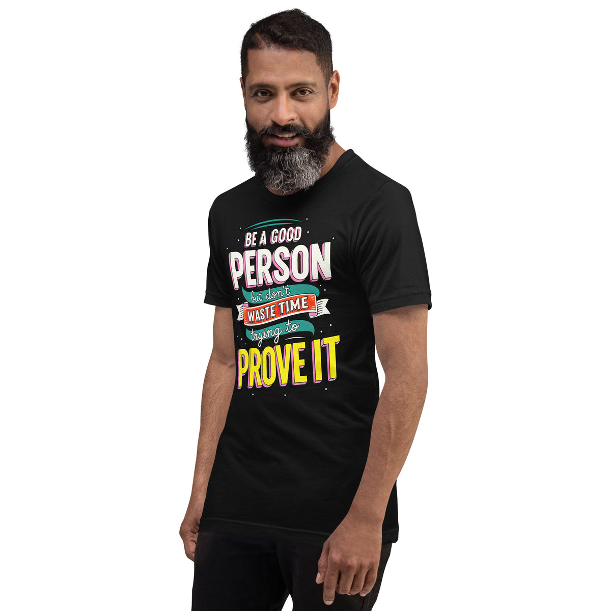 Back/detail view of Be a Good Person (Don’t Waste Time Trying to Prove It) graphic T-shirt