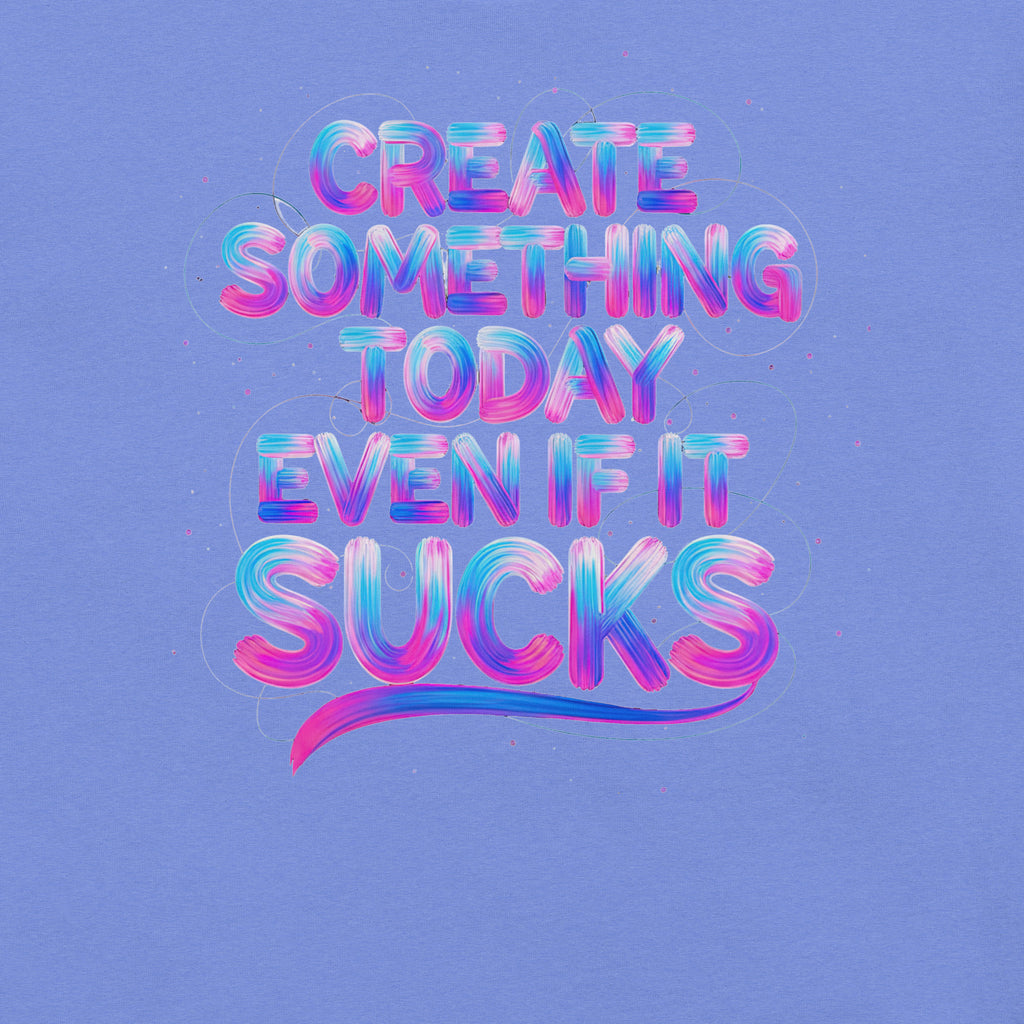 Back/detail view of Create Something Today Even If It Sucks graphic T-shirt
