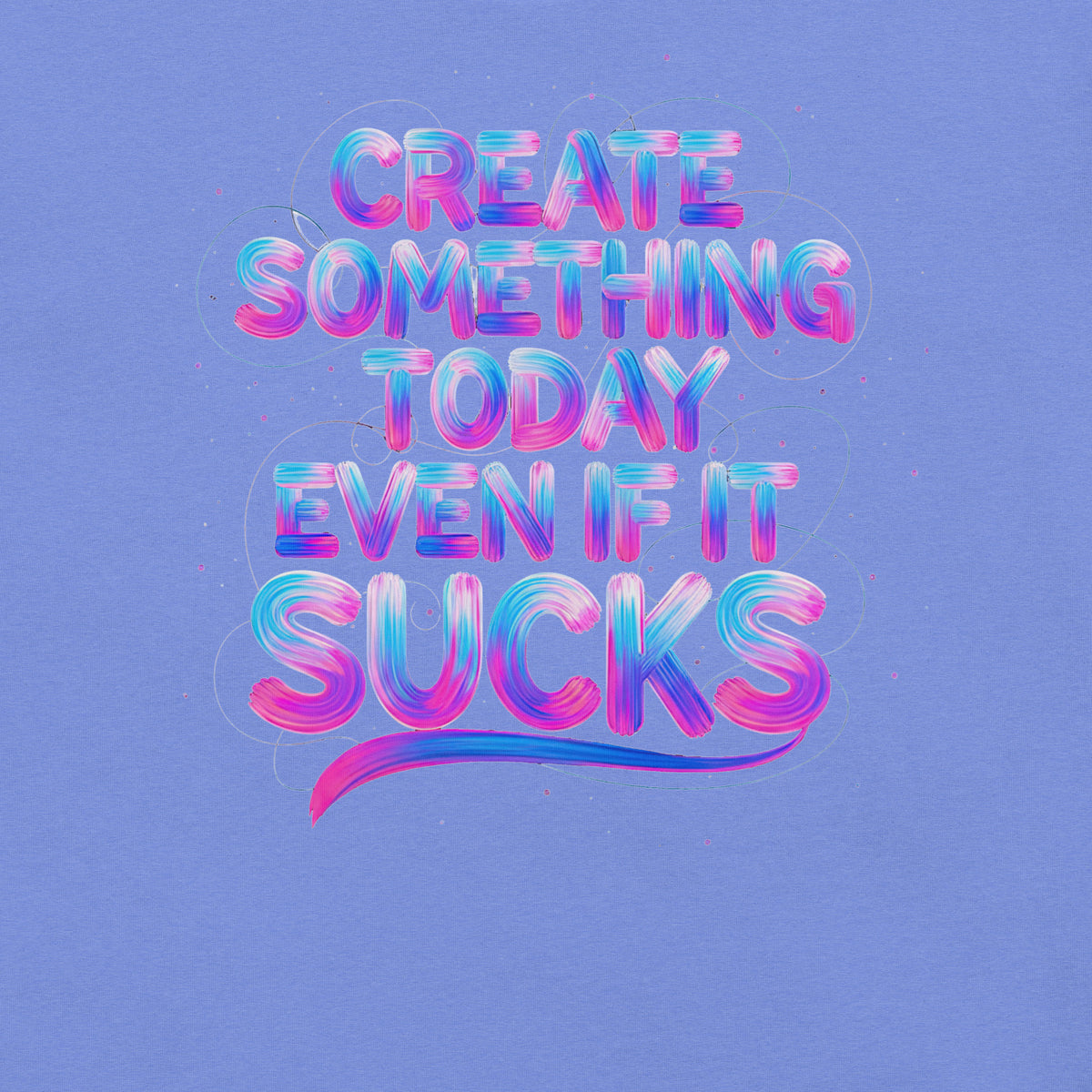 Back/detail view of Create Something Today Even If It Sucks graphic T-shirt