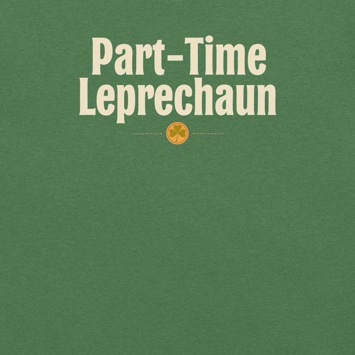 Back/detail view of Part-Time Leprechaun St. Patrick’s Day Unisex Tee graphic T-shirt