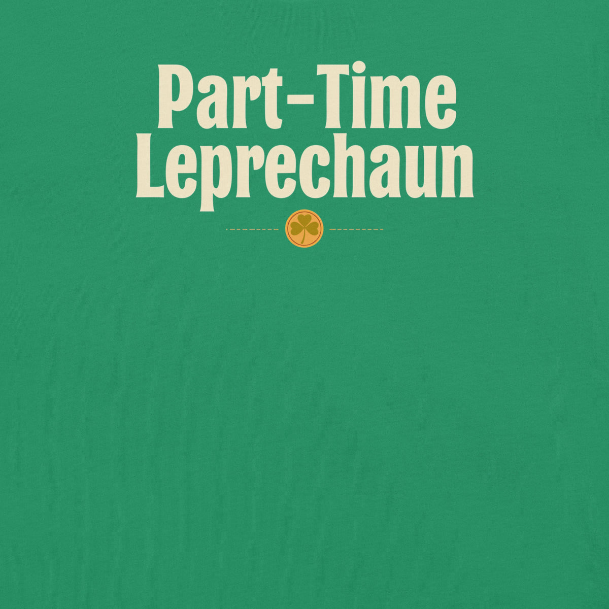 Back/detail view of Part-Time Leprechaun St. Patrick’s Day Unisex Tee graphic T-shirt