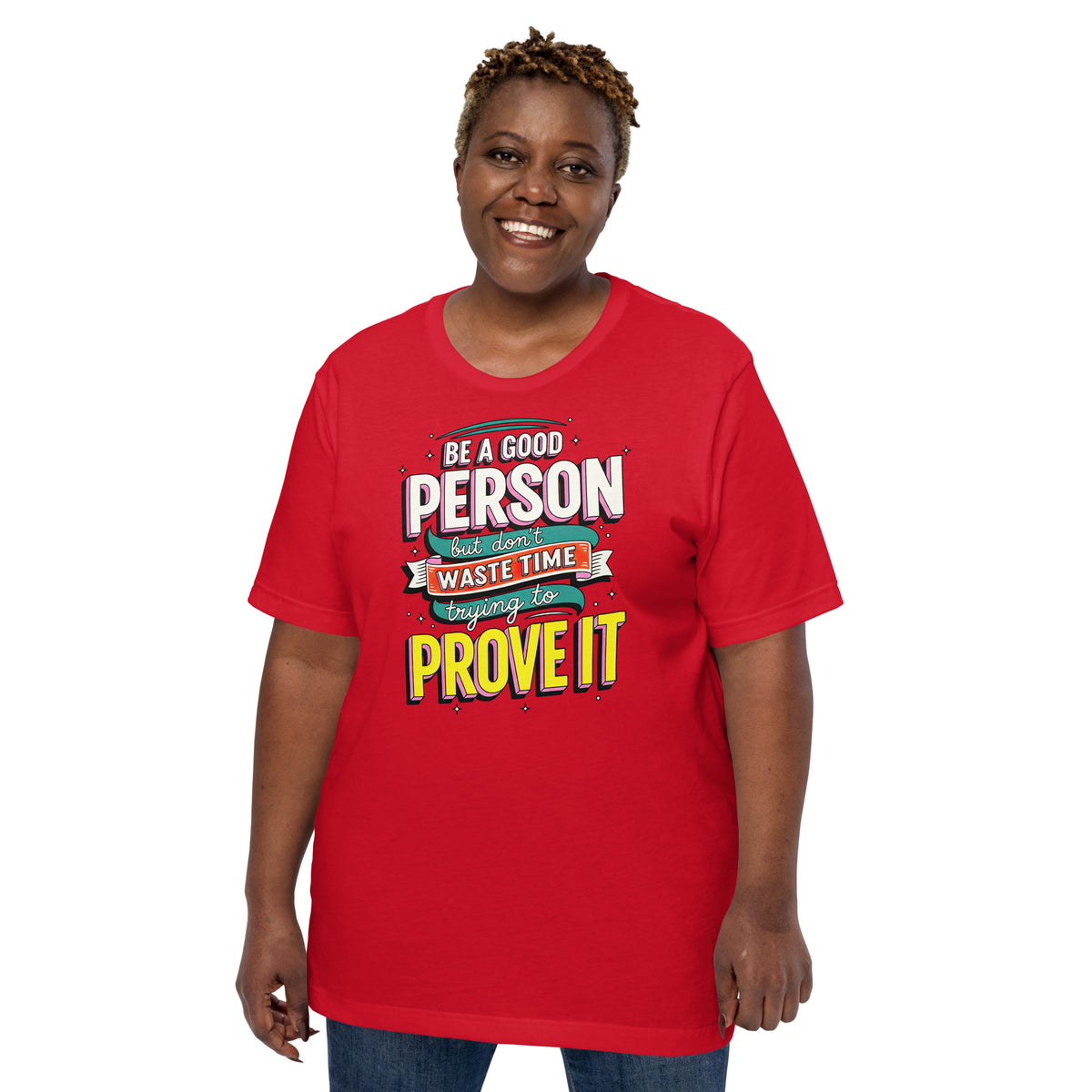 Back/detail view of Be a Good Person (Don’t Waste Time Trying to Prove It) graphic T-shirt