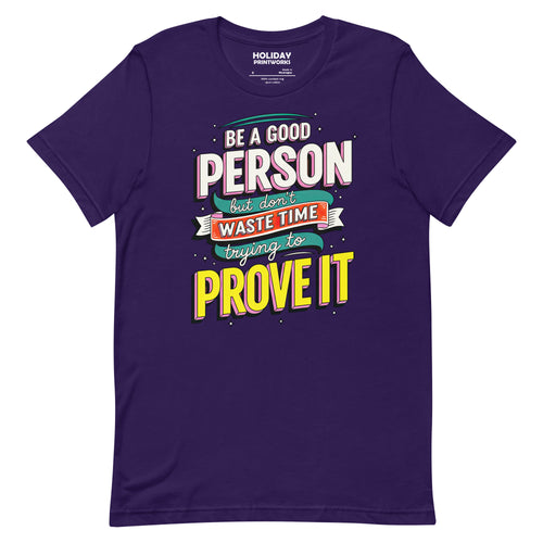 Back/detail view of Be a Good Person (Don’t Waste Time Trying to Prove It) graphic T-shirt