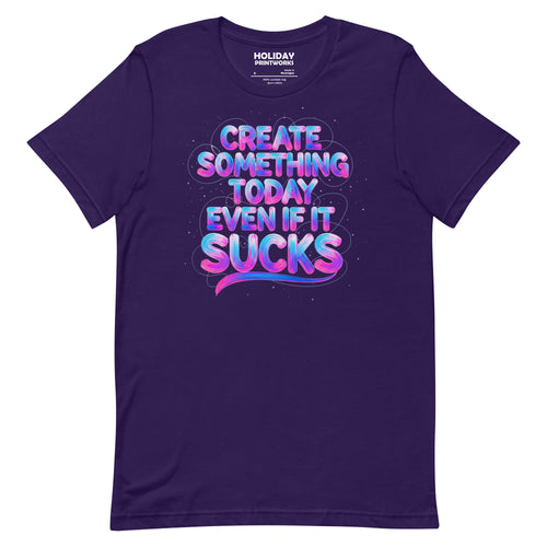 Back/detail view of Create Something Today Even If It Sucks graphic T-shirt
