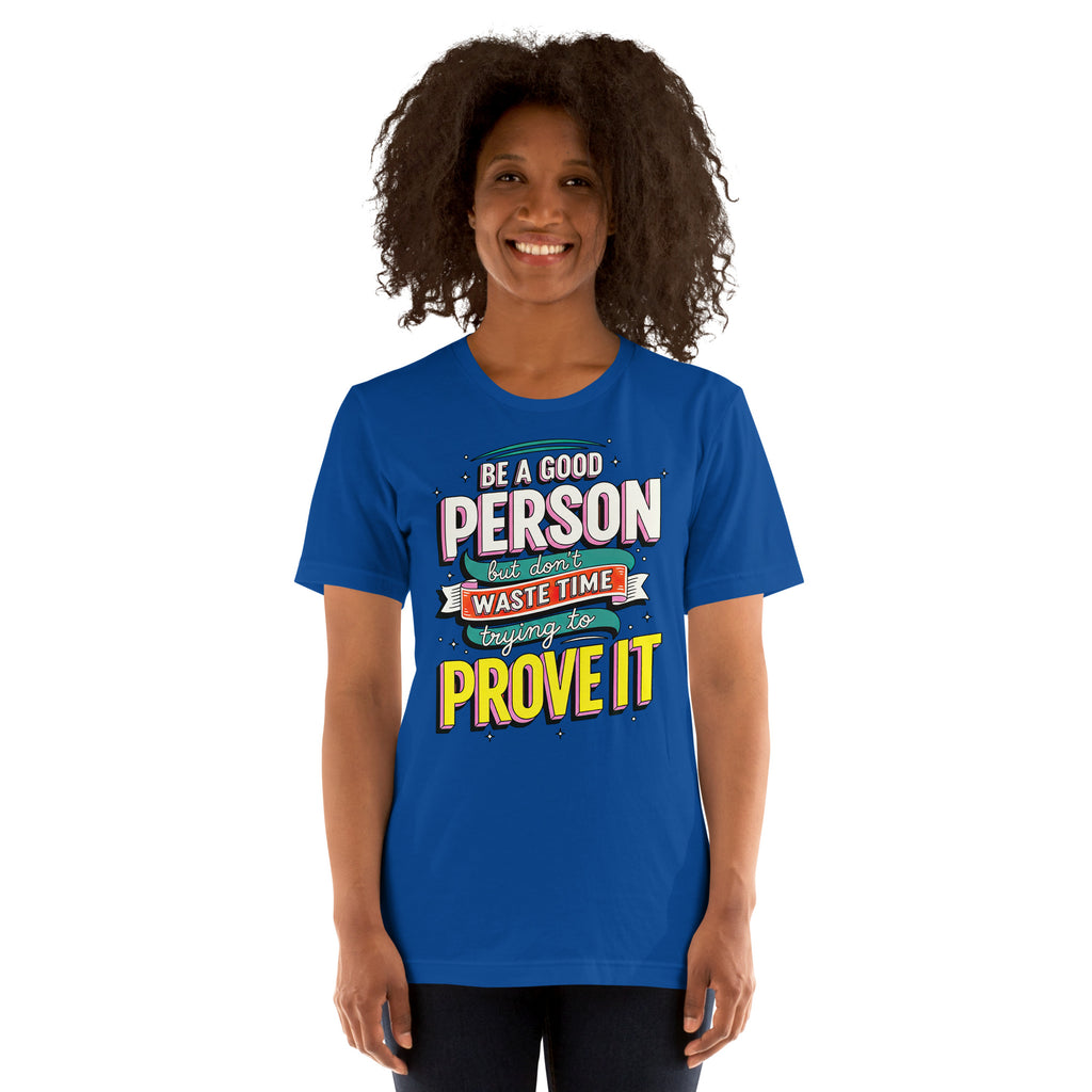 Back/detail view of Be a Good Person (Don’t Waste Time Trying to Prove It) graphic T-shirt