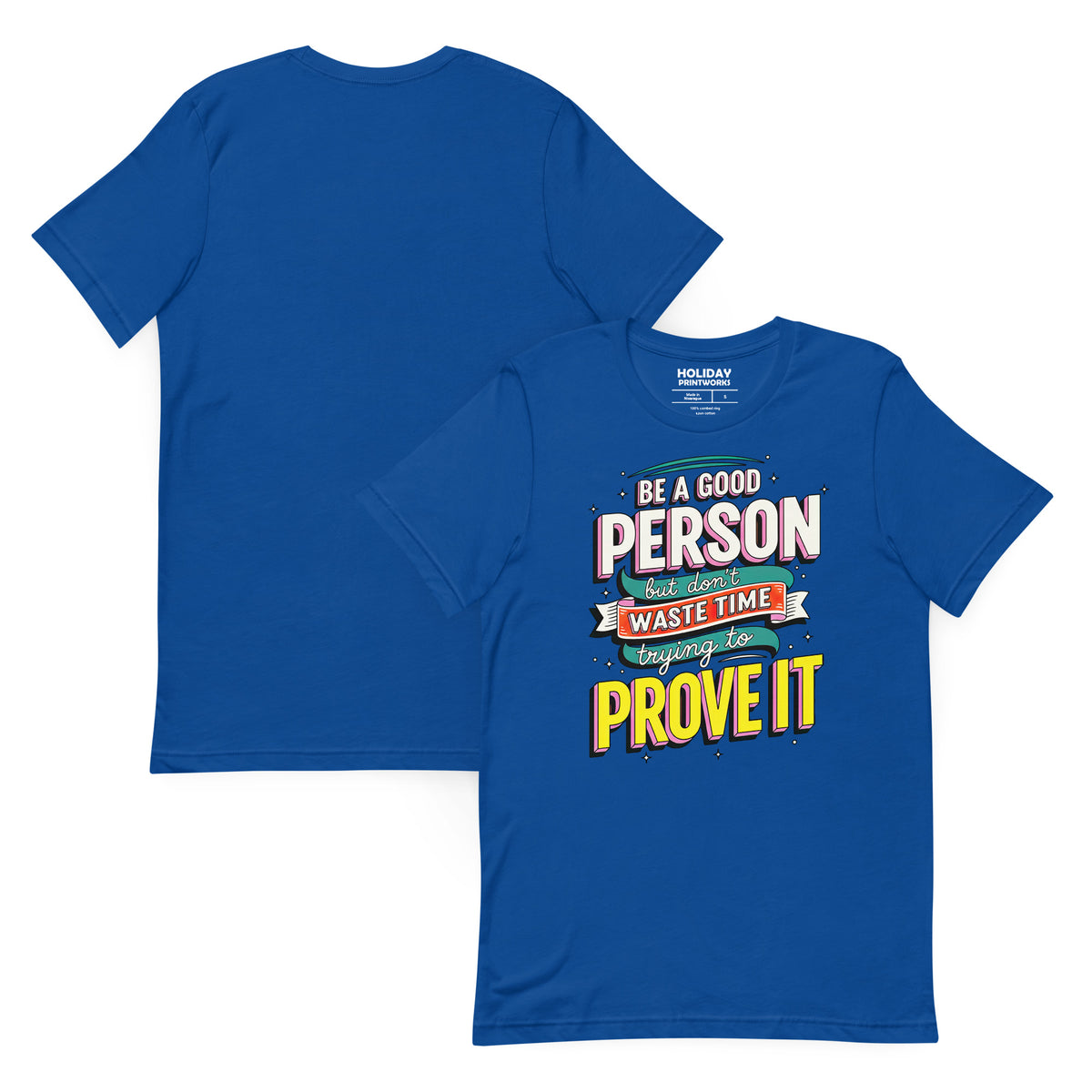 Back/detail view of Be a Good Person (Don’t Waste Time Trying to Prove It) graphic T-shirt