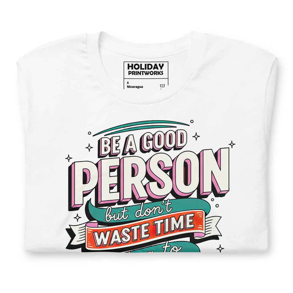 Back/detail view of Be a Good Person (Don’t Waste Time Trying to Prove It) graphic T-shirt