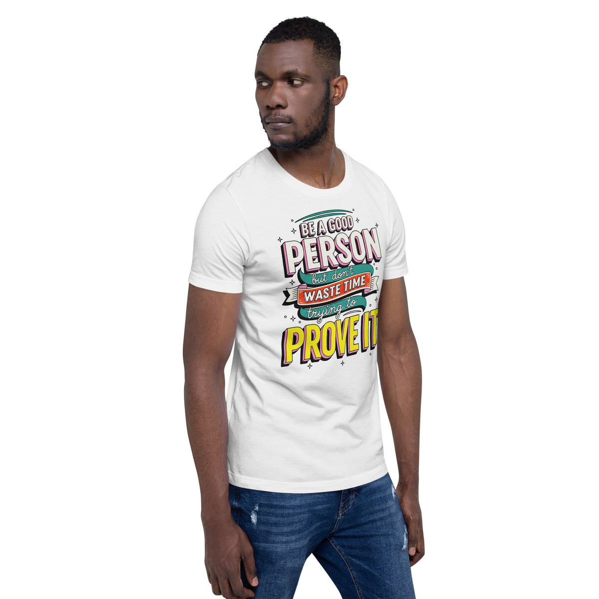 Back/detail view of Be a Good Person (Don’t Waste Time Trying to Prove It) graphic T-shirt